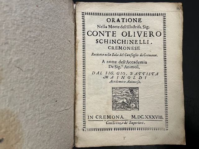 Oratione nella morte dell'illustriss. Sig. Conte Olivero Schinchinelli cremonese recitata nella Sala del Conseglio di Cremona a nome dell'Accademia de Sig.ri Animos